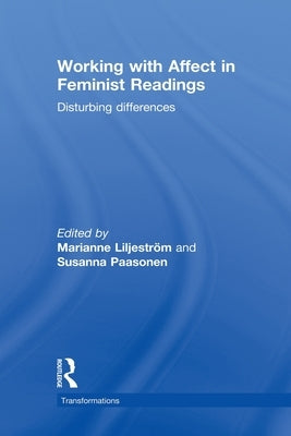 Working with Affect in Feminist Readings: Disturbing Differences by Liljeström, Marianne