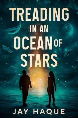 Treading in an Ocean of Stars by Haque, Jay