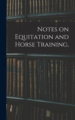Notes on Equitation and Horse Training, by Anonymous
