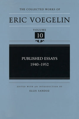Published Essays, 1940-1952 (Cw10): Volume 10 by Voegelin, Eric