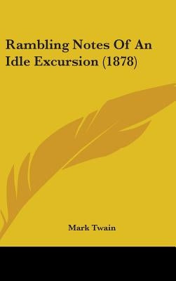 Rambling Notes Of An Idle Excursion (1878) by Twain, Mark