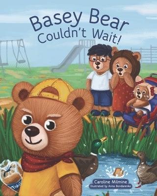 Basey Bear Couldn't Wait: Helping children with patience, social skills and making friends. by Bondarenko, Anna