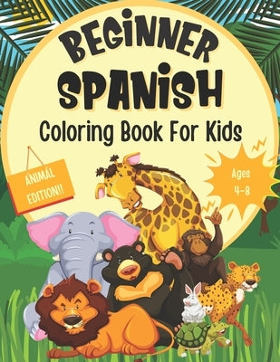 Beginner Spanish Coloring Book For Kids (Animal Edition): Foreign Language Learning Activities For Children Featuring Animal Coloring Pages With Spani by Books, Blue Menagerie