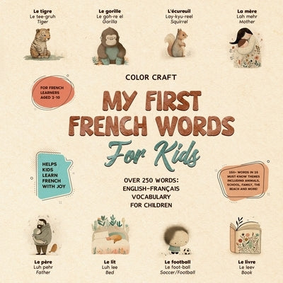 My First French Words Book For Kids: English-Fran?ais for Young Learners Aged 2-10, With 250+ illustrations by Craft, Color