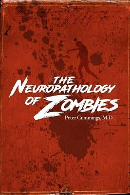 The Neuropathology of Zombies by Cummings, Peter