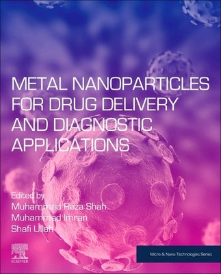 Metal Nanoparticles for Drug Delivery and Diagnostic Applications by Shah, Muhammad Raza