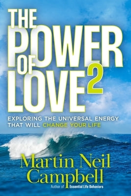 The Power of Love2: Exploring The Universal Energy That Will Change Your Life. by Campbell, Martin Neil