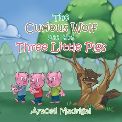 The Curious Wolf and the Three Little Pigs by Madrigal, Araceli