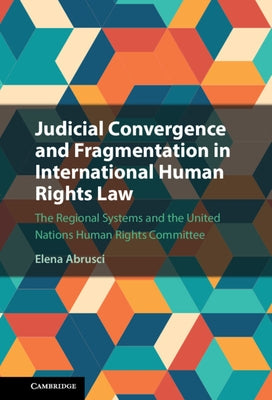 Judicial Convergence and Fragmentation in International Human Rights Law by Abrusci, Elena