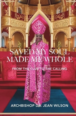 Saved My Soul Made Me Whole: From the Club to the Calling by Wilson, Jean