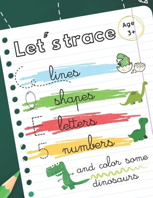 Let's trace some lines, shapes, letters, numbers: workbook alphabet handwriting practice for preschool kids. Dinosaurs theme by And Learn, Play