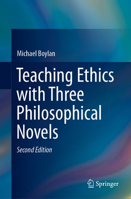 Teaching Ethics with Three Philosophical Novels by Boylan, Michael