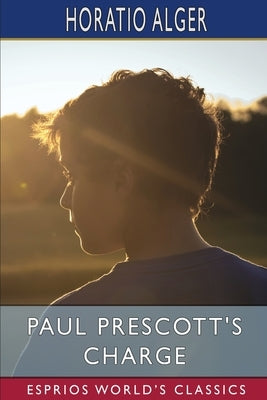 Paul Prescott's Charge (Esprios Classics) by Alger, Horatio