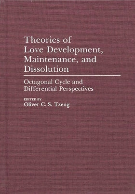 Theories of Love Development, Maintenance, and Dissolution: Octagonal Cycle and Differential Perspectives by Tzeng, Oliver C. S.