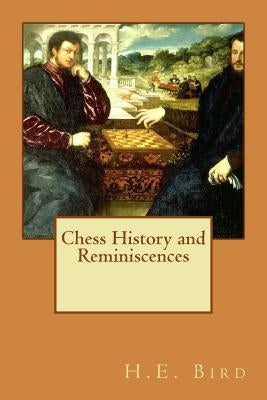 Chess History and Reminiscences by Bird, H. E.