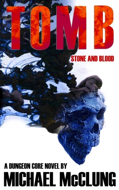 Tomb: Stone and Blood: A Dungeon Core Novel by McClung, Michael
