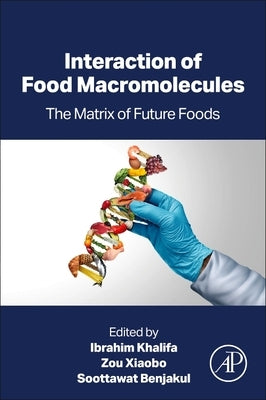Interaction of Food Macromolecules: The Matrix of Future Foods by Khalifa, Ibrahim