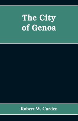 The city of Genoa by W. Carden, Robert
