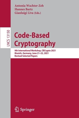 Code-Based Cryptography: 9th International Workshop, Cbcrypto 2021 Munich, Germany, June 21-22, 2021 Revised Selected Papers by Wachter-Zeh, Antonia