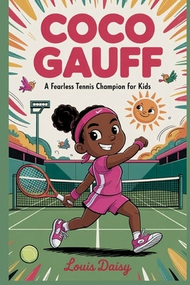 Coco Gauff: A fearless tennis champion for kids by Daisy, Louis