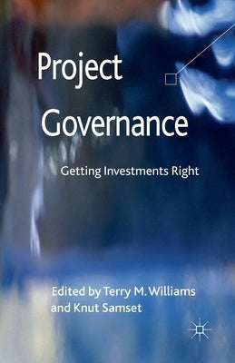 Project Governance: Getting Investments Right by Williams, T.