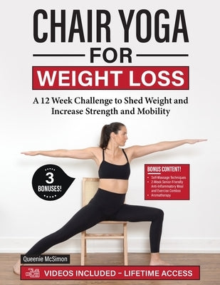 Chair Yoga for Weight Loss: A 12 Week Challenge to Shed Weight and Increase Strength and Mobility by McSimon, Queenie