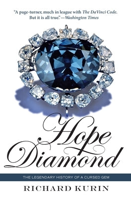 Hope Diamond: The Legendary History of a Cursed Gem by Kurin, Richard