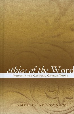 Ethics of the Word: Voices in the Catholic Church Today by Keenan, Sj James F.