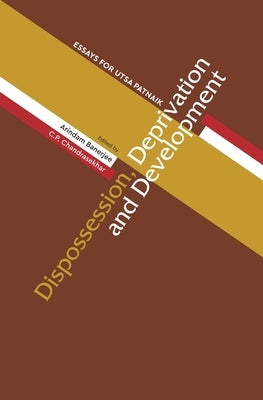 Dispossession, Deprivation, and Development: Essays for Utsa Patnaik by Banerjee, Arindam