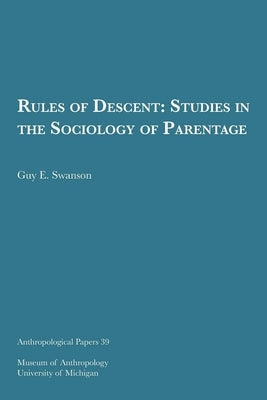 Rules of Descent: Studies in the Sociology of Parentage Volume 39 by Swanson, Guy E.