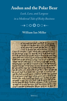 Audun and the Polar Bear: Luck, Law, and Largesse in a Medieval Tale of Risky Business by Miller, William I.