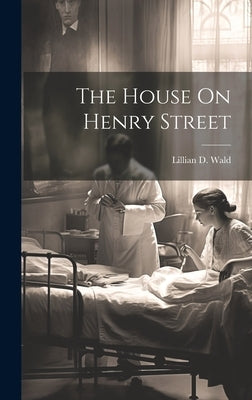 The House On Henry Street by Wald, Lillian D.