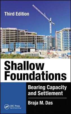 Shallow Foundations: Bearing Capacity and Settlement, Third Edition by Das, Braja M.