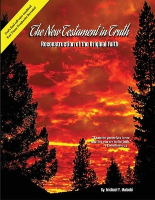 The New Testament in Truth: Reconstruction of the Original Faith by Malachi, Michael Y.