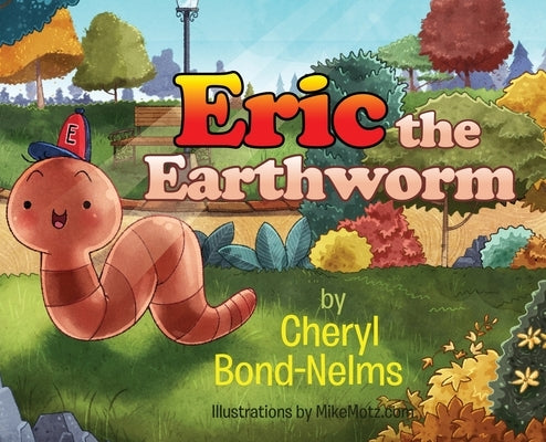 Eric the Earthworm by Bond-Nelms, Cheryl