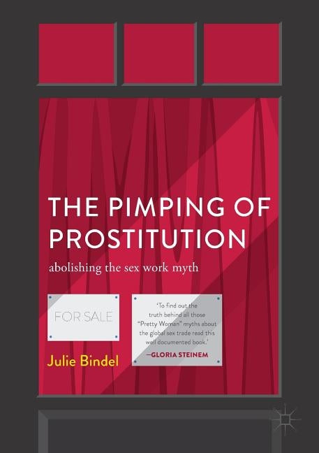 The Pimping of Prostitution: Abolishing the Sex Work Myth by Bindel, Julie