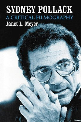 Sydney Pollack: A Critical Filmography by Meyer, Janet L.