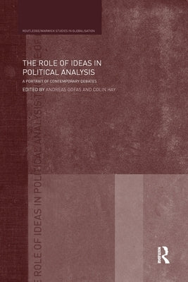 The Role of Ideas in Political Analysis: A Portrait of Contemporary Debates by Gofas, Andreas