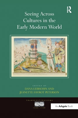 Seeing Across Cultures in the Early Modern World by Peterson, Jeanettefavrot