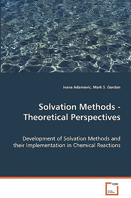 Solvation Methods - Theoretical Perspectives by Adamovic, Ivana