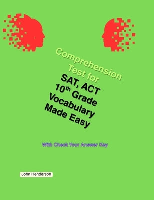 Comprehension Tests for SAT, ACT Vocabulary Made Easy Grade 10 by Henderson, John