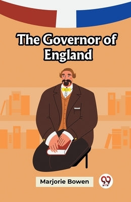 The Governor of England by Bowen, Marjorie