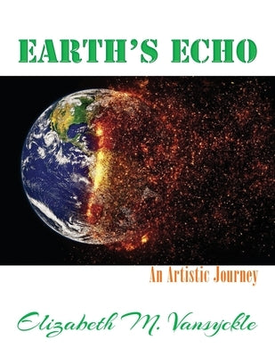 Earth's Echo: An Artistic Journey by Vansyckle, Elizabeth M.