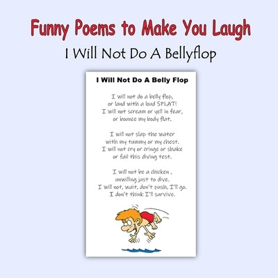 Funny Poems to Make You Laugh: I Will Not Do A Bellyflop by Mahoney, C.