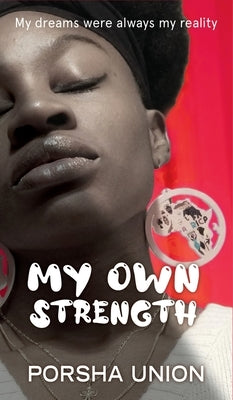 My Own Strength: My dreams were always my reality by Union, Porsha