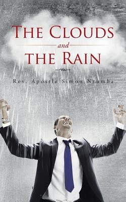 The Clouds and the Rain by Ntumba, Apostle Simon