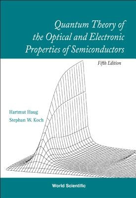 Quantum Theory of the Optical and Electronic Properties of Semiconductors (5th Edition) by Haug, Hartmut