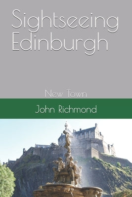 Sightseeing Edinburgh: New Town by Richmond, John