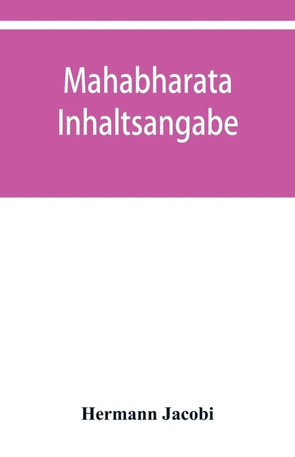 Mahābhārata: Inhaltsangabe, Index und Concordanz der Calcuttaer und Bombayer Ausgaben by Jacobi, Hermann