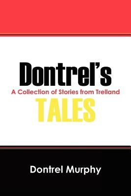 Dontrel's Tales: A Collection of Stories from Trelland by Murphy, Dontrel